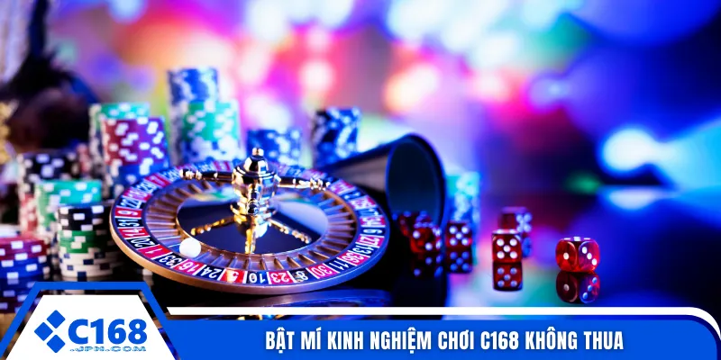 Bật mí kinh nghiệm chơi C168 không thua 