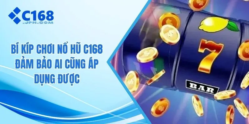 Bí kíp chơi nổ hũ C168