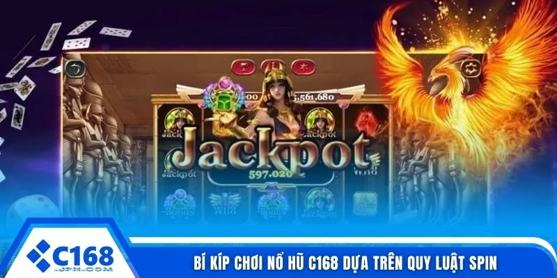 Bí kíp chơi nổ hũ C168 dựa trên quy luật spin