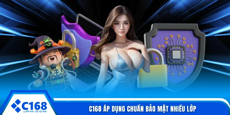 C168 áp dụng chuẩn bảo mật nhiều lớp