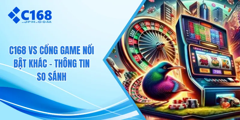 C168 vs Cổng game nổi bật khác