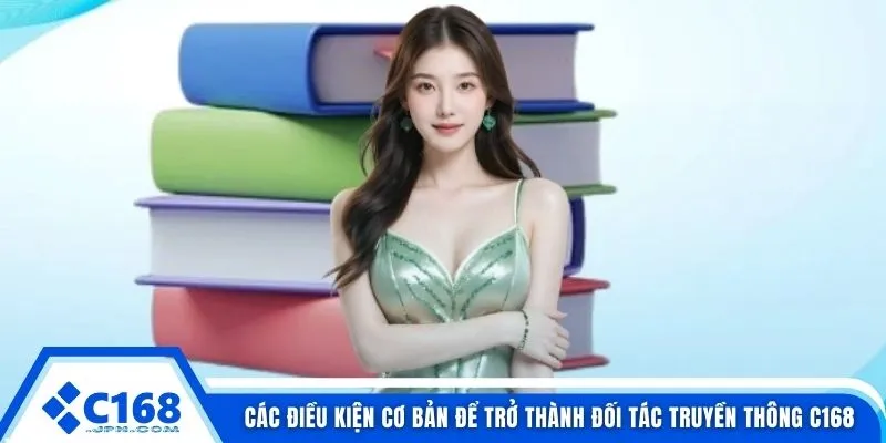 Các điều kiện cơ bản để trở thành đối tác truyền thông C168