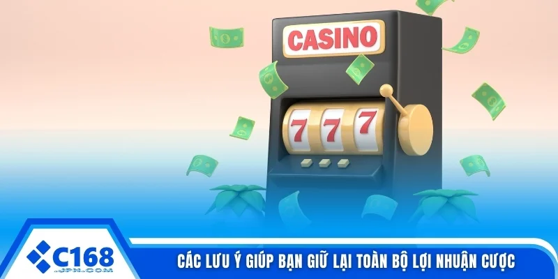 Các lưu ý giúp bạn giữ lại toàn bộ lợi nhuận cược