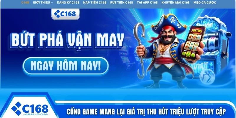Giới Thiệu Cổng Game C168 3 Cổng game mang lại giá trị thu hút triệu lượt truy cập