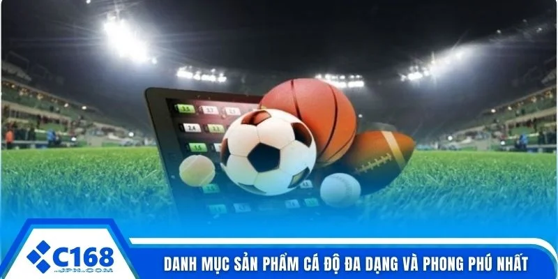 Danh mục sản phẩm cá độ đa dạng và phong phú nhất