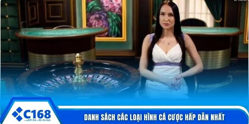 Live Casino C168 3 Danh sách các loại hình cá cược hấp dẫn nhất
