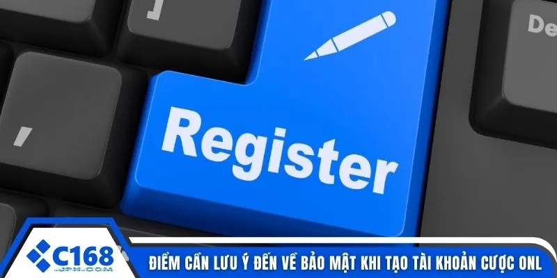 Link Đăng Ký C168 3 Điểm cần lưu ý đến về bảo mật khi tạo tài khoản cược onl