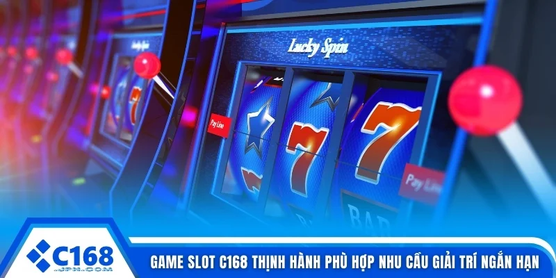 Game slot C168 thịnh hành phù hợp nhu cầu giải trí ngắn hạn