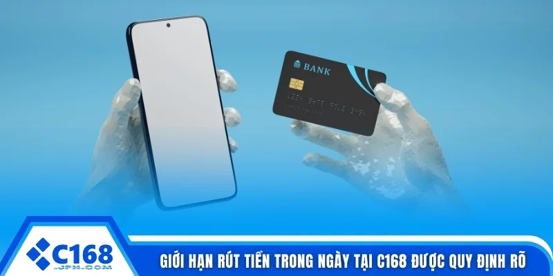 Giới Hạn Rút Tiền Trong Ngày Tại C168 Và 03 Cách Phân Loại 2 Giới hạn rút tiền trong ngày tại C168 được quy định rõ