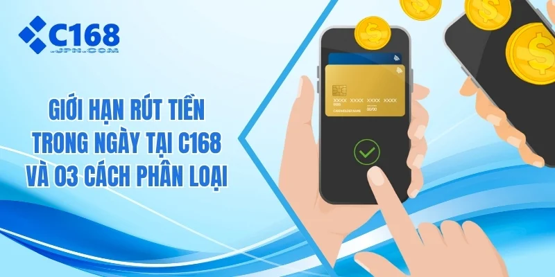 Giới hạn rút tiền trong ngày tại C168