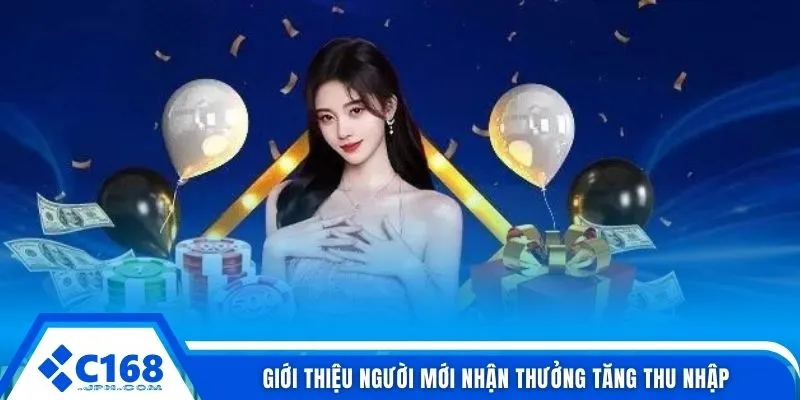 Code Tặng Chơi C168 - Ưu Đãi Mới Nhất Và Cách Nhận Thưởng 5 Giới thiệu người mới nhận thưởng tăng thu nhập