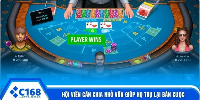 Baccarat C168 4 Hội viên cần chia nhỏ vốn giúp họ trụ lại bàn cược