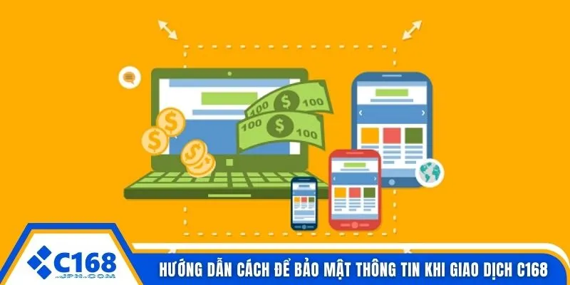 Link Rút Tiền C168 4 Hướng dẫn cách để bảo mật thông tin khi giao dịch C168
