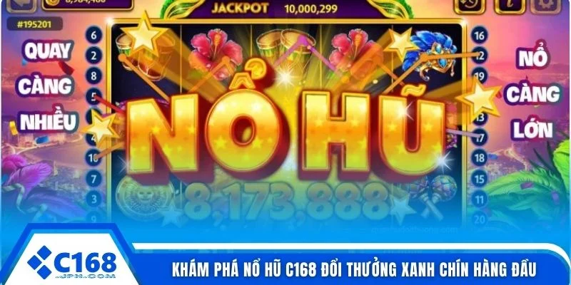 Khám phá nổ hũ C168 đổi thưởng xanh chín hàng đầu