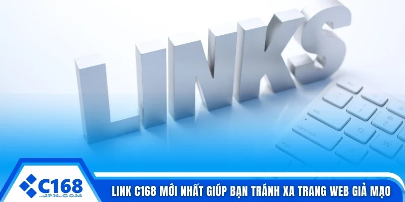 Link C168 mới nhất giúp bạn tránh xa trang web giả mạo