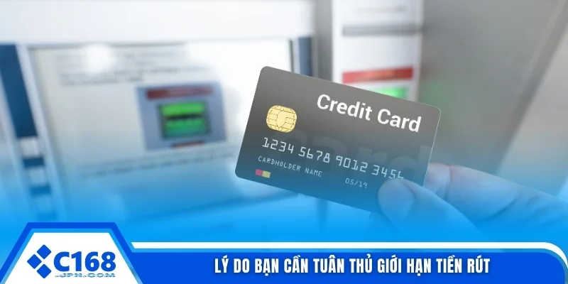 Giới Hạn Rút Tiền Trong Ngày Tại C168 Và 03 Cách Phân Loại 4 Lý do bạn cần tuân thủ giới hạn tiền rút