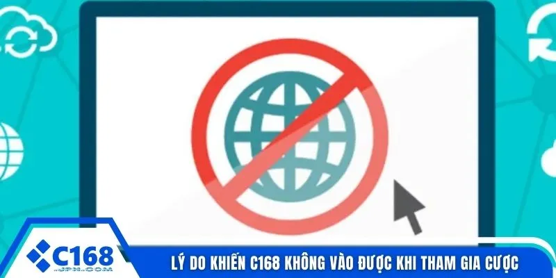 Lý do khiến C168 không vào được khi tham gia cược