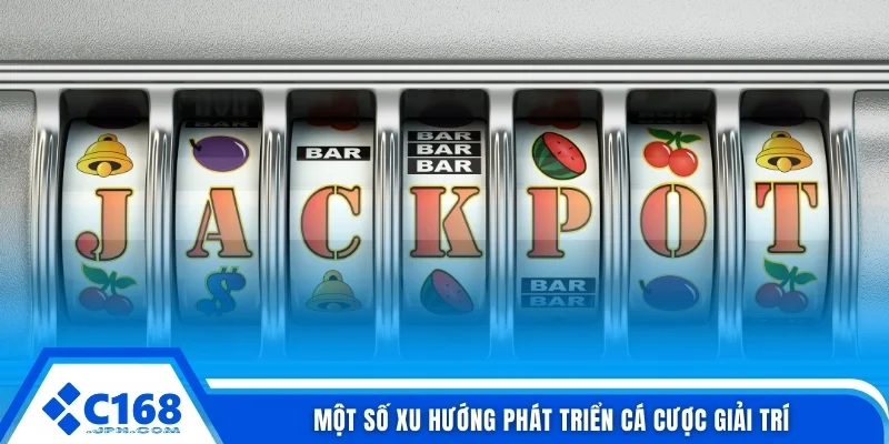 Một số xu hướng phát triển cá cược giải trí