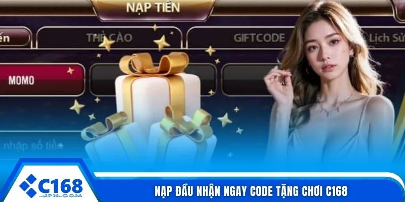 Code Tặng Chơi C168 - Ưu Đãi Mới Nhất Và Cách Nhận Thưởng 3 Nạp đầu nhận ngay code tặng chơi C168