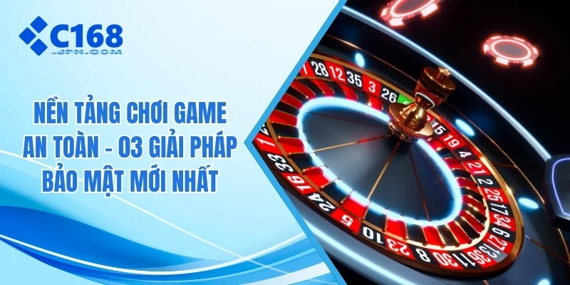 Nền tảng chơi game an toàn