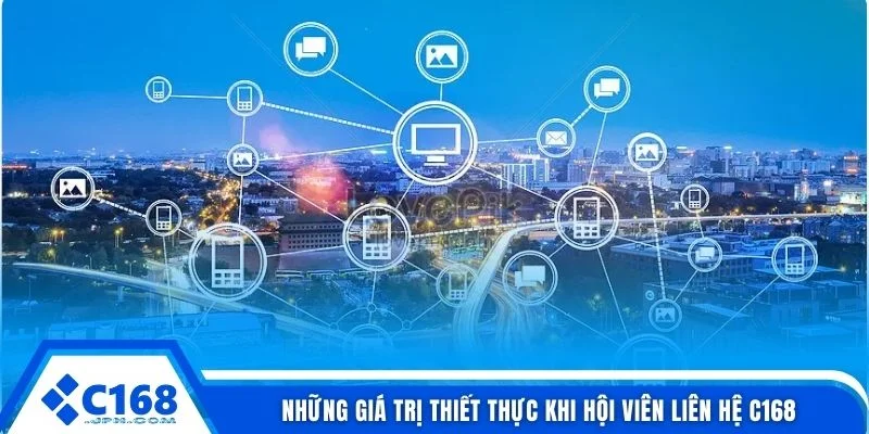 Những giá trị thiết thực khi hội viên liên hệ C168