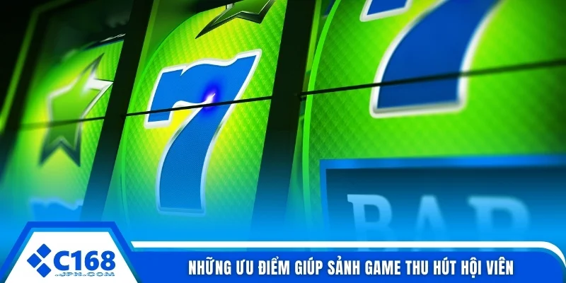 Những ưu điểm giúp sảnh game thu hút hội viên