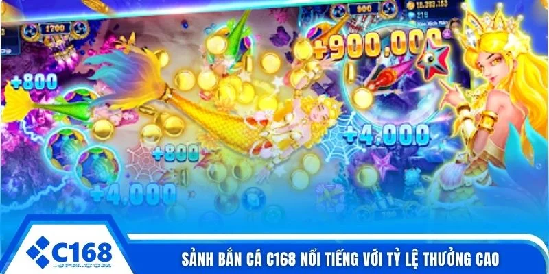 Sảnh bắn cá C168 nổi tiếng với tỷ lệ thưởng cao