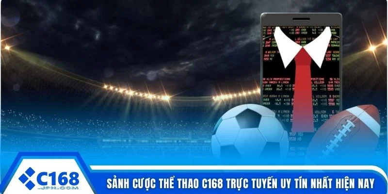 Sảnh cược thể thao C168 trực tuyến uy tín nhất hiện nay