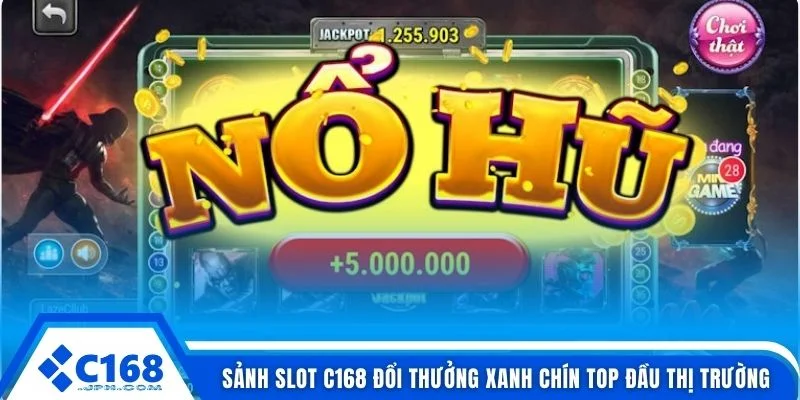 Sảnh slot C168 đổi thưởng xanh chín top đầu thị trường