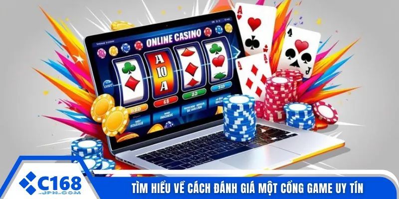 Tìm hiểu về cách đánh giá một cổng game uy tín
