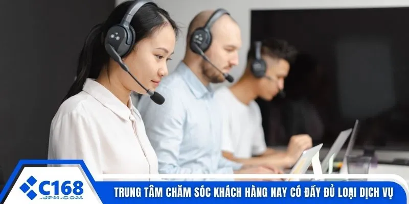 Chăm Sóc Khách Hàng C168 2 Trung tâm chăm sóc khách hàng nay có đầy đủ loại dịch vụ