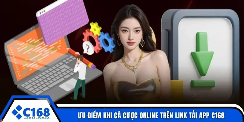 Ưu điểm khi cá cược online trên Link tải app C168